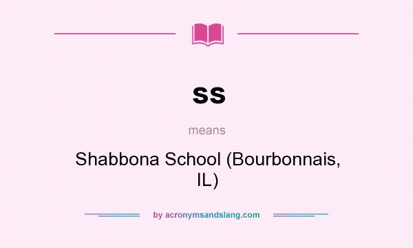 What does ss mean? It stands for Shabbona School (Bourbonnais, IL)