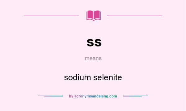 What does ss mean? It stands for sodium selenite
