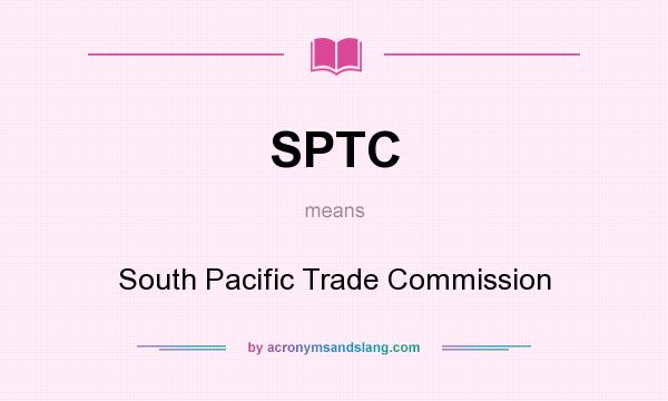 What does SPTC mean? It stands for South Pacific Trade Commission