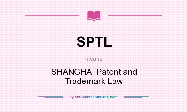 What does SPTL mean? It stands for SHANGHAI Patent and Trademark Law