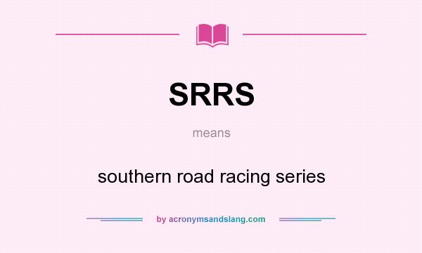 What does SRRS mean? It stands for southern road racing series
