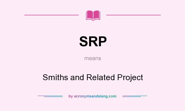 What does SRP mean? It stands for Smiths and Related Project