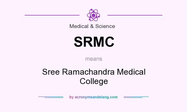 What does SRMC mean? It stands for Sree Ramachandra Medical College