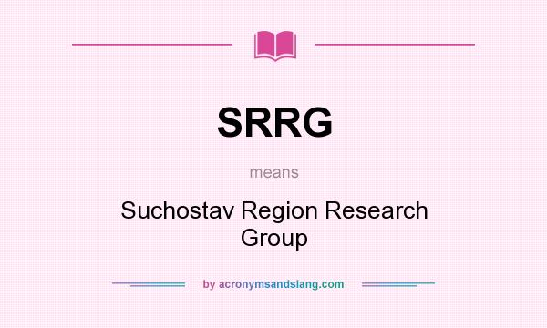 What does SRRG mean? It stands for Suchostav Region Research Group