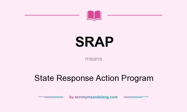 What does SRAP mean? It stands for State Response Action Program