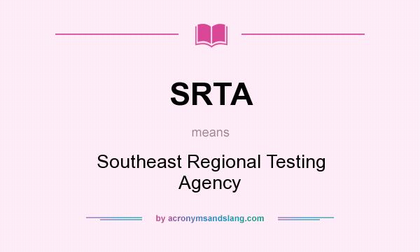 What does SRTA mean? It stands for Southeast Regional Testing Agency