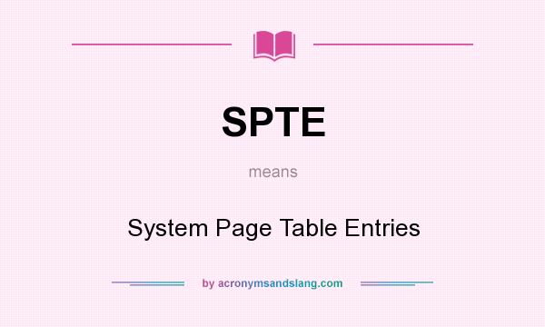 What does SPTE mean? It stands for System Page Table Entries