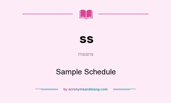 What does ss mean? It stands for Sample Schedule