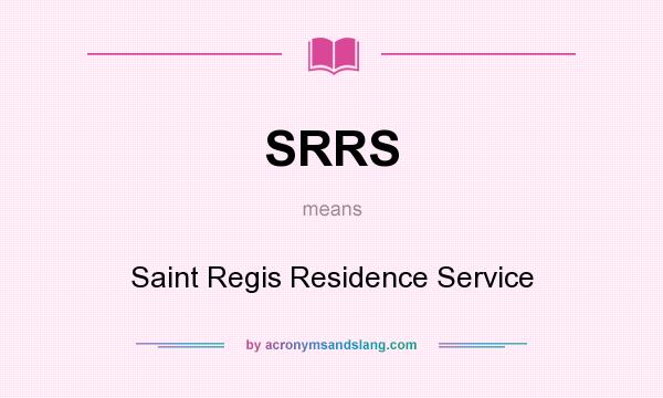 What does SRRS mean? It stands for Saint Regis Residence Service