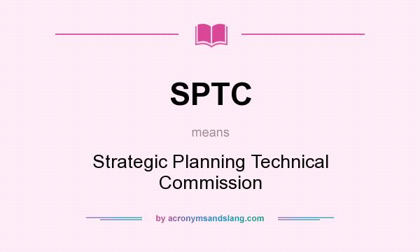 What does SPTC mean? It stands for Strategic Planning Technical Commission
