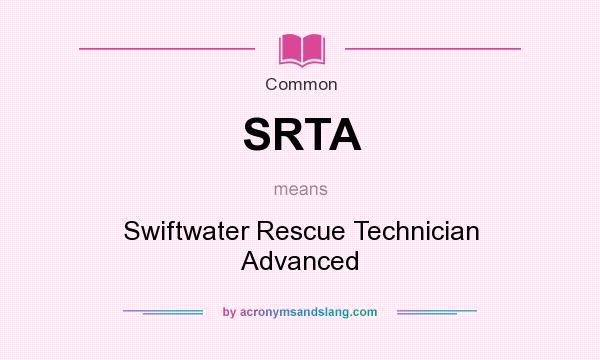 What does SRTA mean? It stands for Swiftwater Rescue Technician Advanced