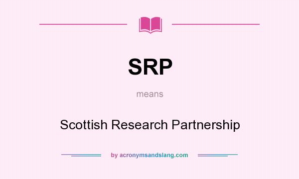 What does SRP mean? It stands for Scottish Research Partnership