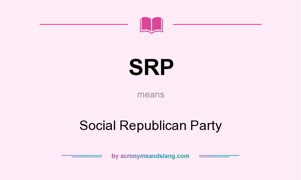 What does SRP mean? It stands for Social Republican Party