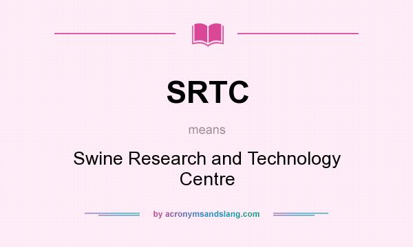 What does SRTC mean? It stands for Swine Research and Technology Centre