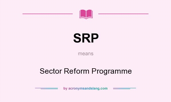 What does SRP mean? It stands for Sector Reform Programme