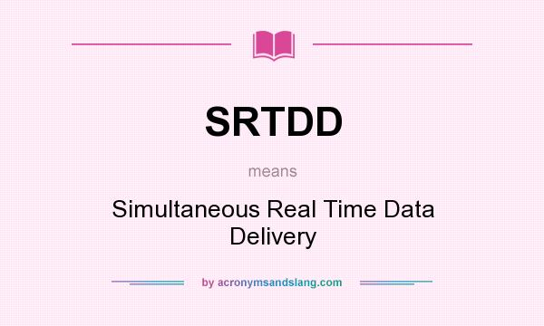 What does SRTDD mean? It stands for Simultaneous Real Time Data Delivery