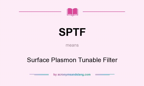 What does SPTF mean? It stands for Surface Plasmon Tunable Filter