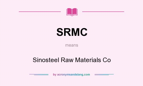 What does SRMC mean? It stands for Sinosteel Raw Materials Co
