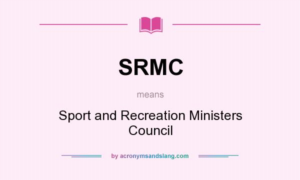 What does SRMC mean? It stands for Sport and Recreation Ministers Council