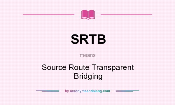 What does SRTB mean? It stands for Source Route Transparent Bridging