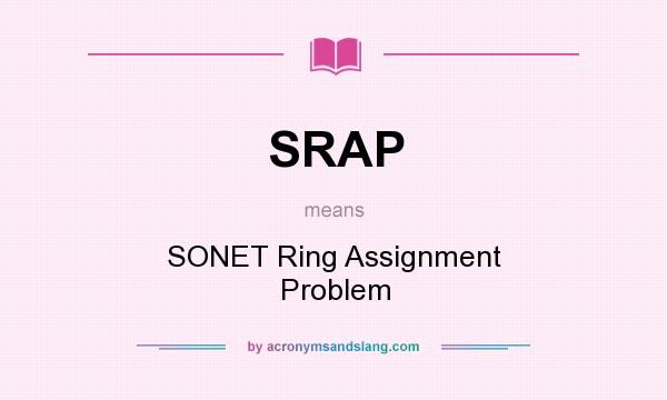 What does SRAP mean? It stands for SONET Ring Assignment Problem