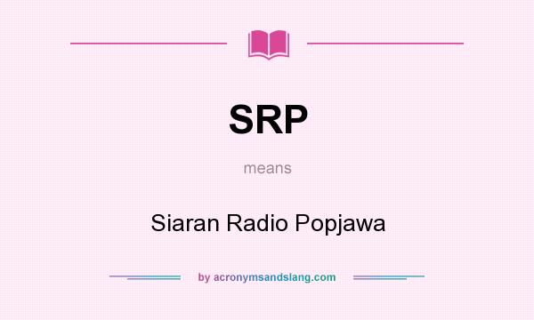 What does SRP mean? It stands for Siaran Radio Popjawa