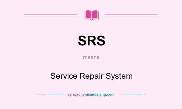 What does SRS mean? It stands for Service Repair System