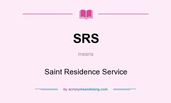 What does SRS mean? It stands for Saint Residence Service