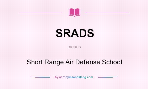 What does SRADS mean? It stands for Short Range Air Defense School