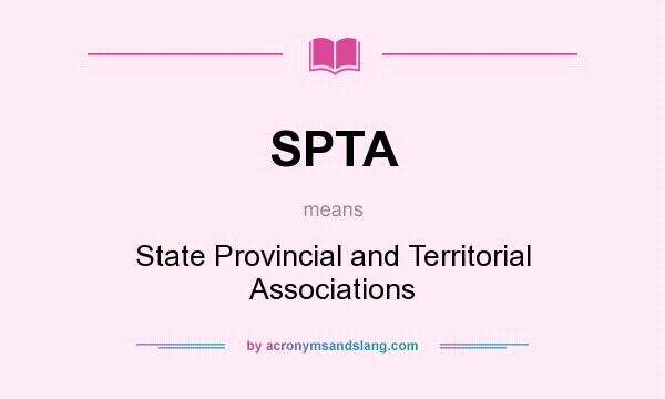 What does SPTA mean? It stands for State Provincial and Territorial Associations