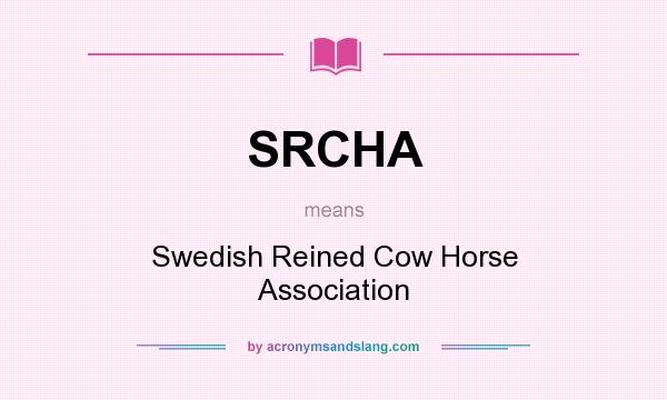 What does SRCHA mean? It stands for Swedish Reined Cow Horse Association