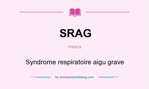 What does SRAG mean? It stands for Syndrome respiratoire aigu grave