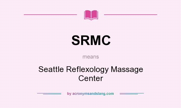 What does SRMC mean? It stands for Seattle Reflexology Massage Center