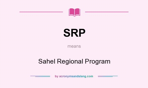 What does SRP mean? It stands for Sahel Regional Program