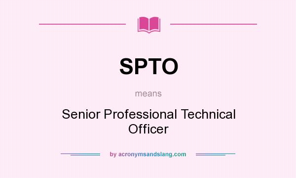What does SPTO mean? It stands for Senior Professional Technical Officer