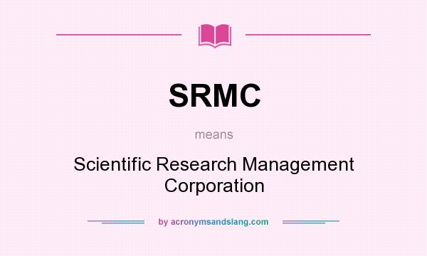 What does SRMC mean? It stands for Scientific Research Management Corporation