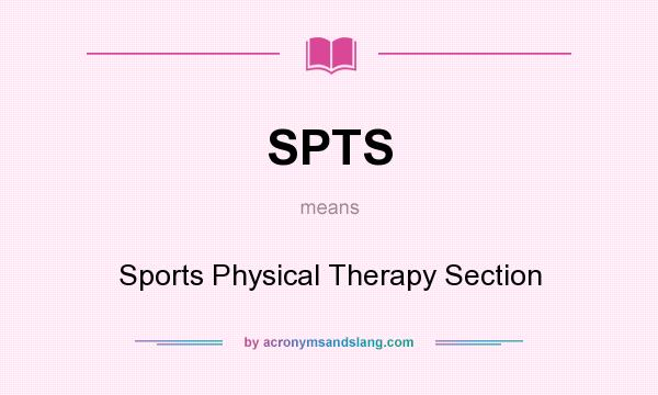 What does SPTS mean? It stands for Sports Physical Therapy Section
