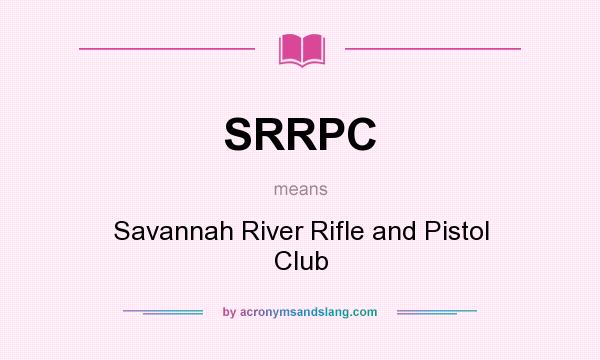 What does SRRPC mean? It stands for Savannah River Rifle and Pistol Club