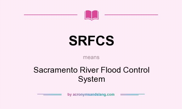 What does SRFCS mean? It stands for Sacramento River Flood Control System