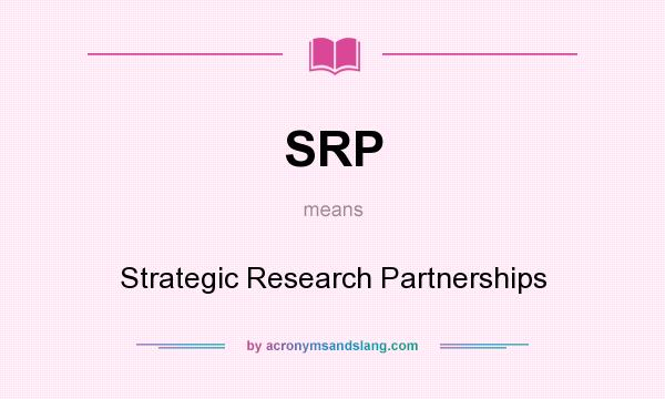 What does SRP mean? It stands for Strategic Research Partnerships
