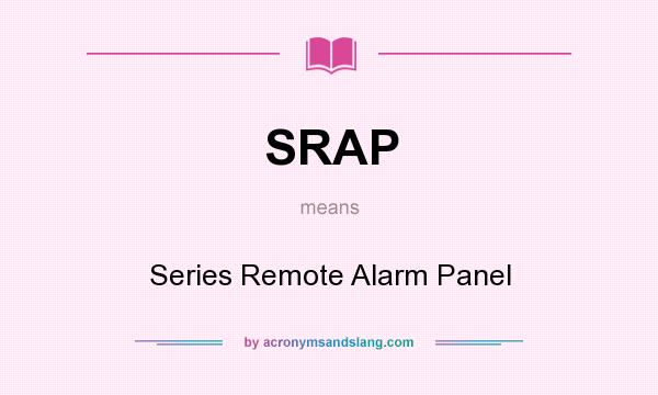 What does SRAP mean? It stands for Series Remote Alarm Panel