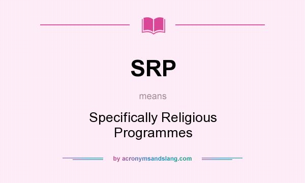 What does SRP mean? It stands for Specifically Religious Programmes