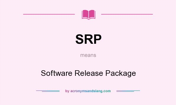 What does SRP mean? It stands for Software Release Package