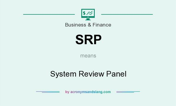 What does SRP mean? It stands for System Review Panel