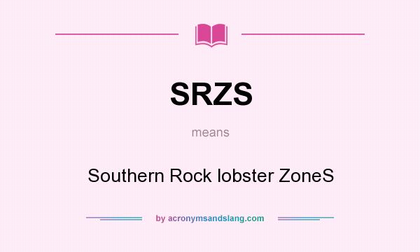 What does SRZS mean? It stands for Southern Rock lobster ZoneS