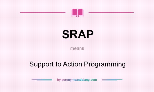 What does SRAP mean? It stands for Support to Action Programming