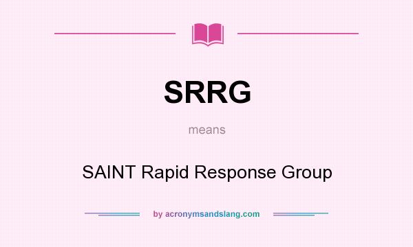 What does SRRG mean? It stands for SAINT Rapid Response Group