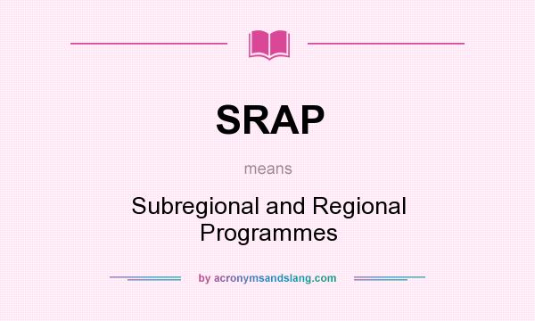 What does SRAP mean? It stands for Subregional and Regional Programmes
