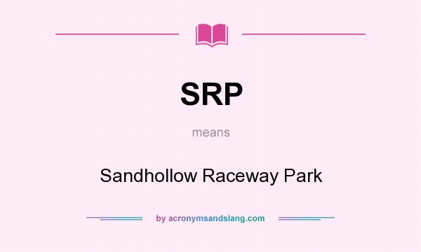 What does SRP mean? It stands for Sandhollow Raceway Park
