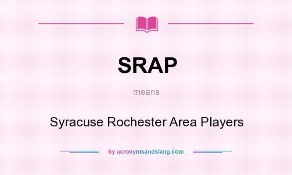 What does SRAP mean? It stands for Syracuse Rochester Area Players